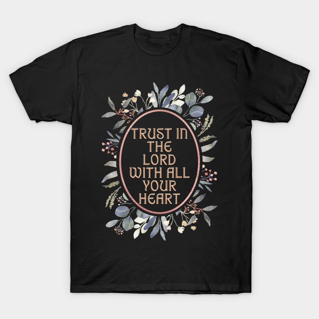 Trust the Lord with all your heart. T-Shirt by Seeds of Authority